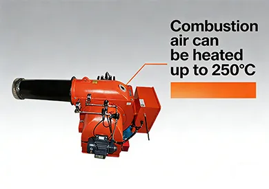 3.Combustion air can be heated to 250 degress
