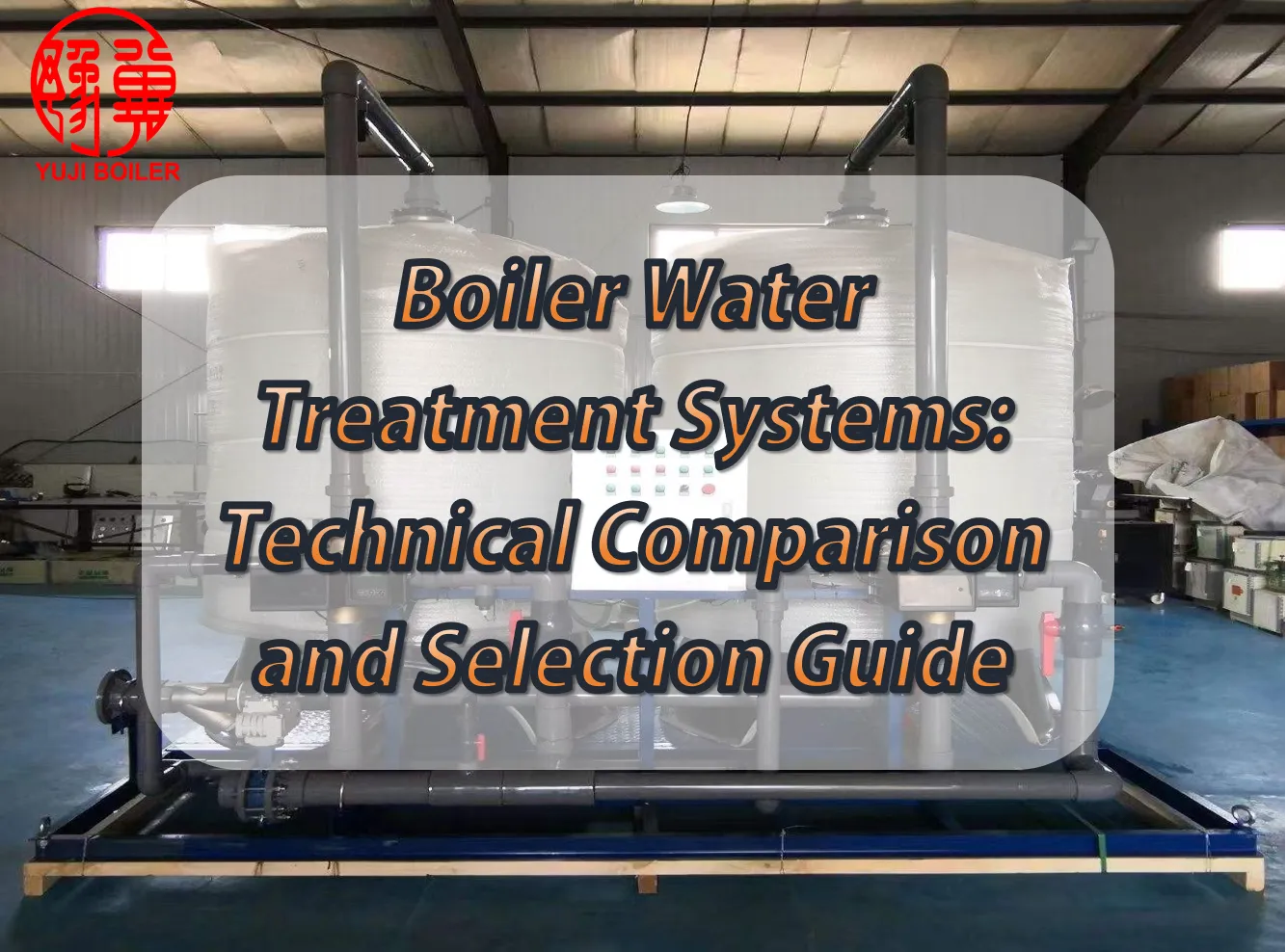 Boiler Water Treatment Systems Technical Comparison and Selection Guide